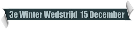 3e Winter Wedstrijd  15 December